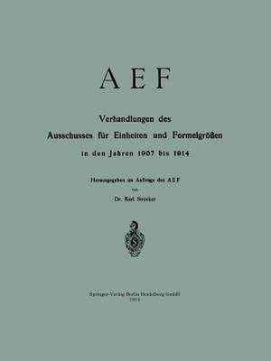 AEF Verhandlungen des Ausschusses für Einheiten und Formelgrößen in den Jahren 1907 bis 1914 de Karl Strecker