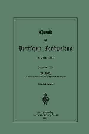 Chronik des Deutschen Forstwesens im Jahre 1886: XII. Jahrgang de Werner Weise