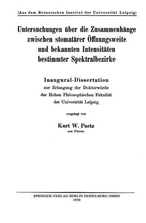 Untersuchungen über die Zusammenhänge zwischen stomatärer Öffnungsweite und bekannten Intensitäten bestimmter Spektralbezirke: Inaugural-Dissertation zur Erlangung der Doktorwürde der Hohen Philosophischen Fakultät der Universität Leipzig de Kurt W. Paetz