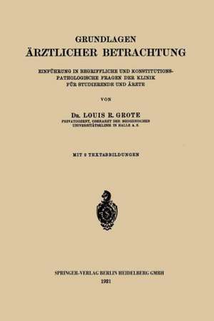 Grundlagen Ärztlicher Betrachtung: Einführung in Begriffliche und Konstitutions-Pathologische Fragen der Klinik für Studierende und Ärzte de Louis Ruyter Radcliffe Grote