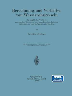 Berechnung und Verhalten von Wasserrohrkesseln: Ein graphisches Verfahren zum raschen Berechnen von Dampfkesseln nebst einer Untersuchung über ihr Verhalten im Betriebe de Friedrich Münzinger