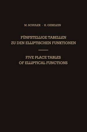 Fünfstellige Tabellen zu den Elliptischen Funktionen / Five Place Tables of Elliptical Functions: Dargestellt Mittels des Jacobischen Parameters q / Based on Jacobi’s Parameter q de Max Schuler