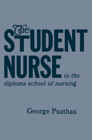 The Student Nurse in the Diploma School of Nursing de George Psathas