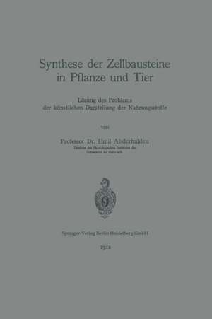 Synthese der Zellbausteine in Pflanze und Tier: Lösung des Problems der künstlichen Darstellung der Nahrungsstoffe de Emil Abderhalden