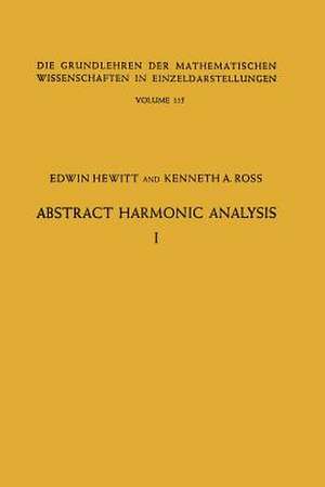 Abstract Harmonic Analysis: Volume I, Structure of Topological Groups Integration theory Group Representations de Edwin Hewitt