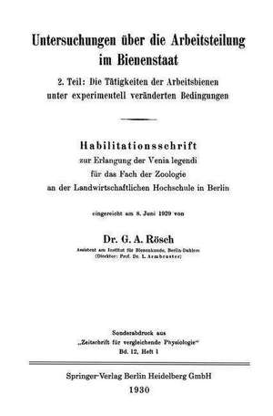 Untersuchungen über die Arbeitsteilung im Bienenstaat: 2. Teil: Die Tätigkeiten der Arbeitsbienen unter experimentell veränderten Bedingungen de Gustav Adolf Rösch