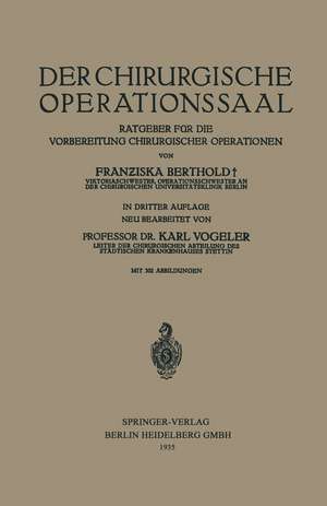 Der Chirurgische Operationssaal: Ratgeber für die Vorbereitung Chirurgischer Operationen de Franziska Berthold