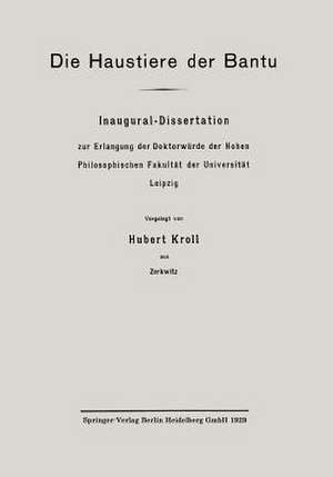 Die Haustiere der Bantu: Inaugural-Dissertation zur Erlangung der Doktorwürde der Hohen Philosophischen Fakultät der Universität Leipzig de Hubert Kroll