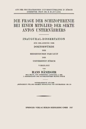 Die Frage der Schizophrenie bei einem Mitglied der Sekte Anton Unternährers: Inaugural-Dissertation zur Erlangung der Doktorwürde der Medizinischen Fakultät der Universität Zürich de Hans Baenziger