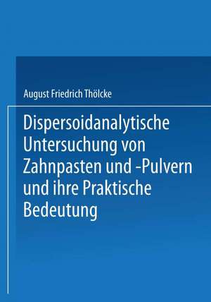 Dispersoidanalytische Untersuchung von Zahnpasten und -Pulvern und Ihre Praktische Bedeutung: Inaugural-Dissertation de August Friedrich Thölcke