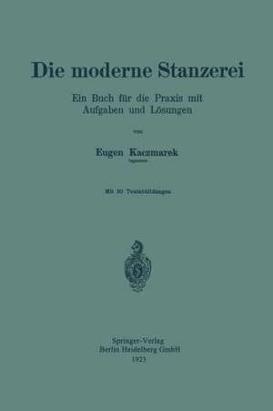 Die moderne Stanzerei: Ein Buch für die Praxis mit Aufgaben und Lösungen de Eugen Kaczmarek