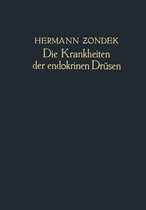 Die Krankheiten der Endokrinen Drüsen: Ein Lehrbuch für Studierende und Ärzte de Hermann Zondek