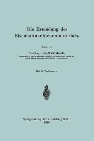 Die Ermüdung des Eisenbahnschienenmaterials de Otto Wawrziniok