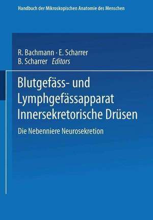 Blutgefäss- und Lymphgefässapparat Innersekretorische Drüsen: Die Nebenniere Neurosekretion de R. Bachmann E. und B. Scharrer