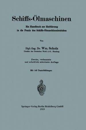 Schiffs-Ölmaschinen: Ein Handbuch zur Einführung in die Praxis des Schiffs-Ölmaschinenbetriebes de William Scholz