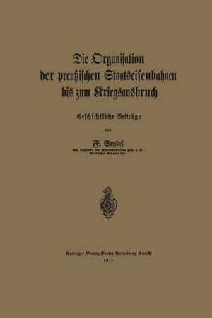 Die Organisation der preußischen Staatseisenbahnen bis zum Kriegsausbruch de Friedrich Seydel