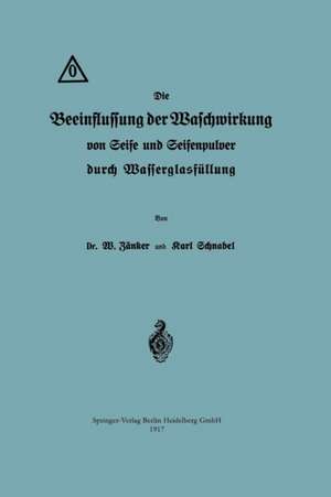 Die Beeinflussung der Waschwirkung von Seife und Seifenpulver durch Wasserglasfüllung de Waldemar Zänker