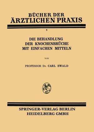 Die Behandlung der Knochenbrüche mit Einfachen Mitteln de Carl Ewald