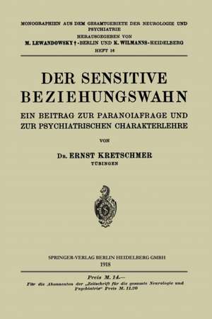 Der Sensitive Beziehungswahn: Ein Beitrag zur Paranoiafrage und zur Psychiatrischen Charakterlehre de Ernst Kretschmer