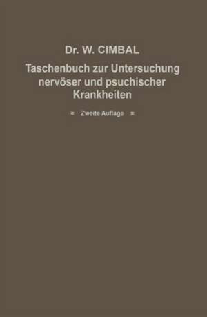 Taschenbuch zur Untersuchung nervöser und psychischer Krankheiten: Eine Anleitung für Mediziner und Juristen insbesondere für beamtete Ärzte de Walter Cimbal