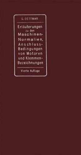 Erläuterungen zu den Normalien für Bewertung und Prüfung von elektrischen Maschinen und Transformatoren, den Normalen Bedingungen für den Anschluß von Motoren an öffentliche Elektrizitätswerke und den Normalien für die Bezeichnung von Klemmen bei Maschinen, Anlassern, Regulatoren und Transformatoren de Georg Dettmar