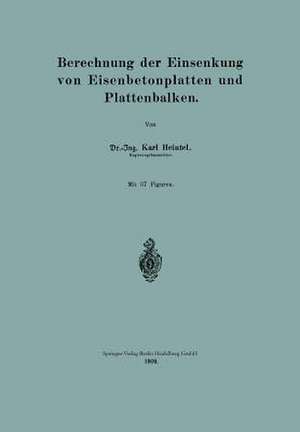 Berechnung der Einsenkung von Eisenbetonplatten und Plattenbalken de Karl Heintel