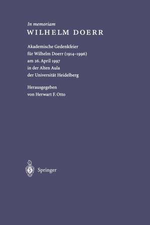 In memoriam WILHELM DOERR: Akademische Gedenkfeier für Wilhelm Doerr (1914–1996) am 26. April 1997 in der Alten Aula der Universität Heidelberg de Herwart F. Otto