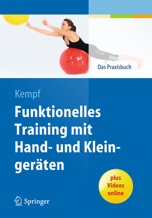 Funktionelles Training mit Hand- und Kleingeräten: Das Praxisbuch de Hans-Dieter Kempf