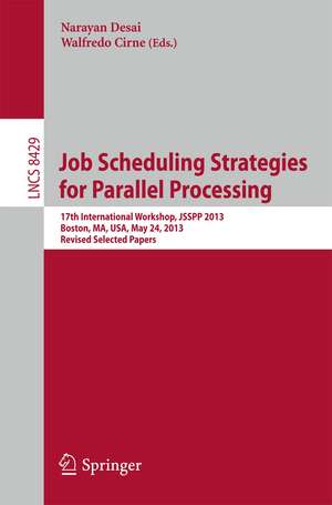 Job Scheduling Strategies for Parallel Processing: 17th International Workshop, JSSPP 2013, Boston, MA, USA, May 24, 2013 Revised Selected Papers de Narayan Desai