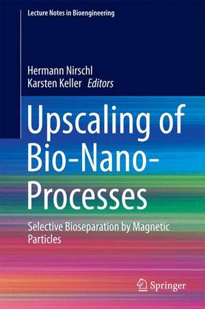 Upscaling of Bio-Nano-Processes: Selective Bioseparation by Magnetic Particles de Hermann Nirschl