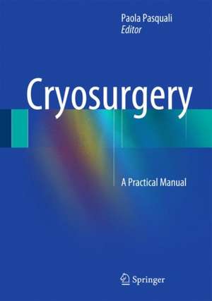 Cryosurgery: A Practical Manual de Paola Pasquali