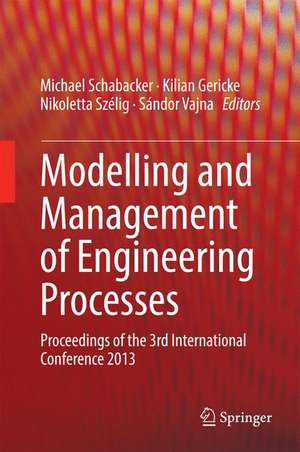 Modelling and Management of Engineering Processes: Proceedings of the 3rd International Conference 2013 de Michael Schabacker