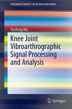 Knee Joint Vibroarthrographic Signal Processing and Analysis de Yunfeng Wu