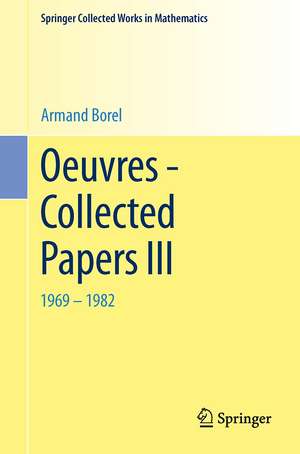 Oeuvres - Collected Papers III: 1969 - 1982 de Armand Borel