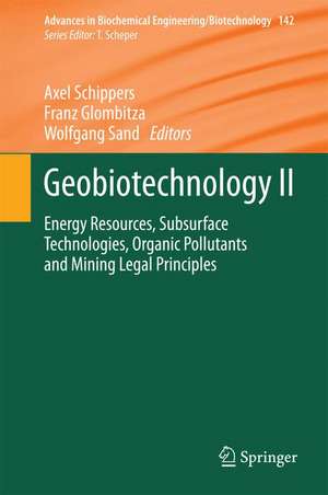 Geobiotechnology II: Energy Resources, Subsurface Technologies, Organic Pollutants and Mining Legal Principles de Axel Schippers