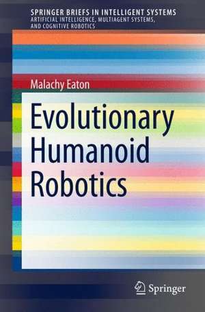 Evolutionary Humanoid Robotics de Malachy Eaton