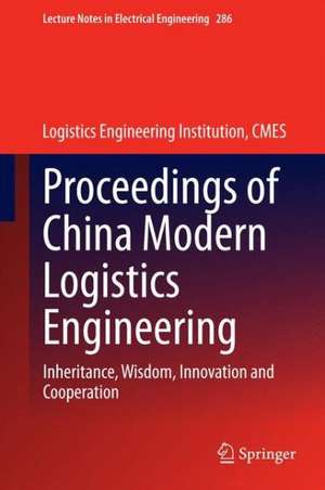 Proceedings of China Modern Logistics Engineering: Inheritance, Wisdom, Innovation and Cooperation de Logistics Engineering Institution,