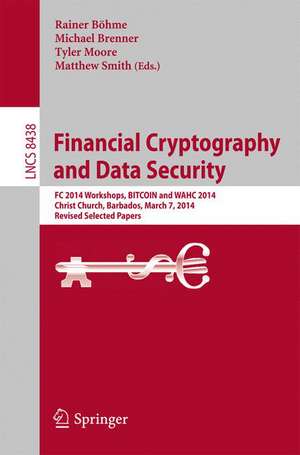 Financial Cryptography and Data Security: FC 2014 Workshops, BITCOIN and WAHC 2014, Christ Church, Barbados, March 7, 2014, Revised Selected Papers de Rainer Böhme