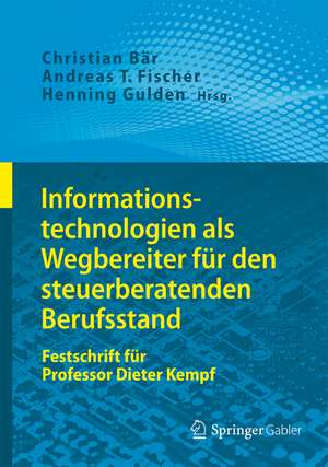 Informationstechnologien als Wegbereiter für den steuerberatenden Berufsstand: Festschrift für Professor Dieter Kempf de Christian Bär