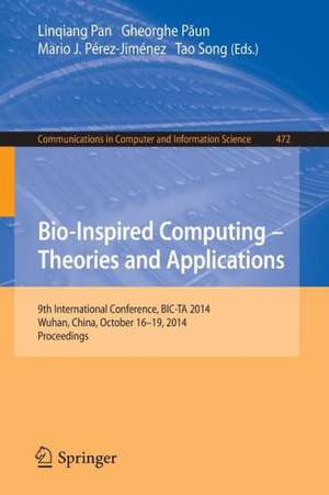 Bio-inspired Computing: Theories and Applications: 9th International Conference, BIC-TA 2014, Wuhan, China, October 16-19, 2014, Proceedings de Linqiang Pan