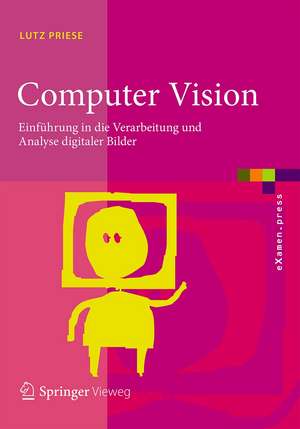 Computer Vision: Einführung in die Verarbeitung und Analyse digitaler Bilder de Lutz Priese