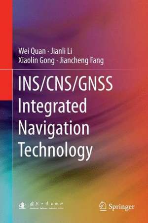 INS/CNS/GNSS Integrated Navigation Technology de Wei Quan