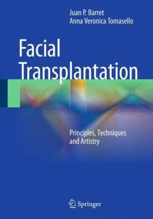 Face Transplantation: Principles, Techniques and Artistry de Juan P. Barret