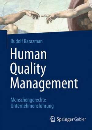 Human Quality Management: Menschengerechte Unternehmensführung de Rudolf Karazman