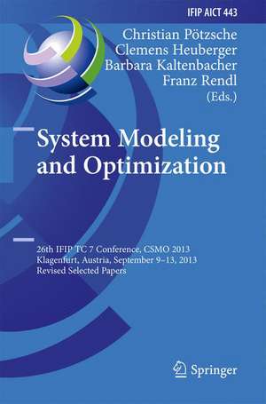 System Modeling and Optimization: 26th IFIP TC 7 Conference, CSMO 2013, Klagenfurt, Austria, September 9-13, 2013, Revised Selected Papers de Christian Pötzsche