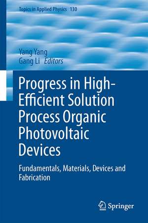 Progress in High-Efficient Solution Process Organic Photovoltaic Devices: Fundamentals, Materials, Devices and Fabrication de Yang Yang