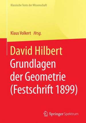 David Hilbert: Grundlagen der Geometrie (Festschrift 1899) de Klaus Volkert