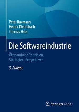 Die Softwareindustrie: Ökonomische Prinzipien, Strategien, Perspektiven de Peter Buxmann