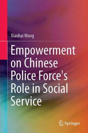 Empowerment on Chinese Police Force's Role in Social Service de Xiaohai Wang