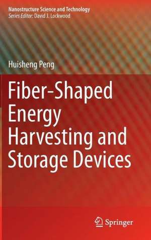 Fiber-Shaped Energy Harvesting and Storage Devices de Huisheng Peng